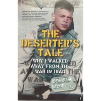 The Deserter's Tale. Why I Walked Away From The War In Iraq
