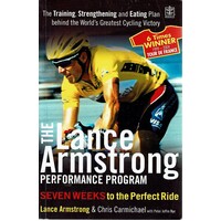 The Lance Armstrong Performance Program. The Training, Strengthening and Eating Plan Behind the World's Greatest Cycling Victory