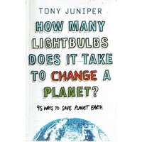 How Many Lightbulbs Does It Take to Change a Planet?. 95 Ways to Save Planet Earth