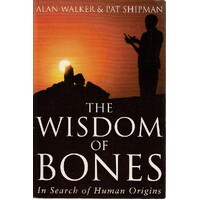 The Wisdom Of Bones. In Search Of Human Bones