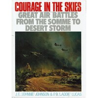 Courage In The Skies. Great Air Battles From The Somme To Desert Storm