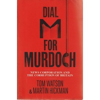 Dial M For Murdoch. News Corporation And The Corruption Of Britain