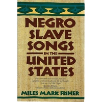 Negro Slave Songs In The United States. (Against Slavery)