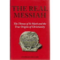 The Real Messiah. The Throne Of St. Mark And The True Origins Of Christianity