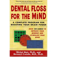 Dental Floss for the Mind. A complete program for boosting your brain power