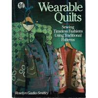 Wearable Quilts. Sewing Timeless Fashions Using Traditional Patterns