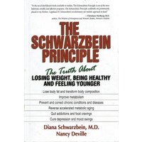 The Schwarzbein Principle. The Truth About Losing Weight, Being Healthy And Feeling Younger