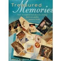 Treasured Memories. Over 35 Inspirational Ideas For Creating Heirloom-quality Memory Books