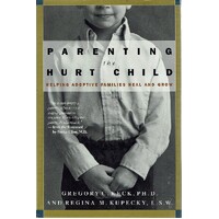 Parenting The Hurt Child. Helping Adoptive Families Heal And Grow