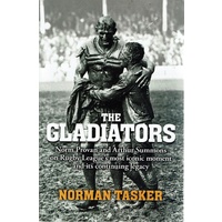 The Gladiators. Norm Provan And Arthur Summons On Rugby League's Most Iconic Moment And Its Continuing Legacy
