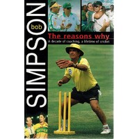The Reasons Why. A Decade Of Coaching, A Lifetime Of Cricket