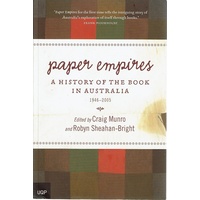 Paper Empires. A History Of The Book In Australia 1946-2005
