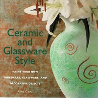 Ceramic and Glassware Style. Paint Your Own Tableware, Glassware, and Decorative Objects
