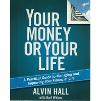 Your Money Or Your Life. A Practical Guide To Managing And Improving Your Financial Life