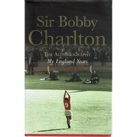 Sir Bobby Charlton. My England Years