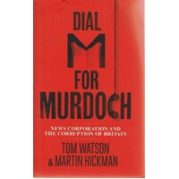 Dial M For Murdoch. News Corporation And The Corruption Of Britain