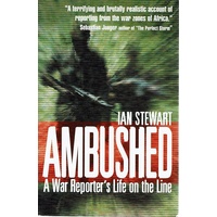 Ambushed. A War Reporter's Life On The Line