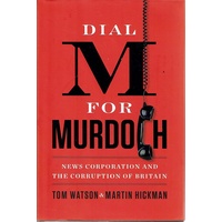 Dial M For Murdoch. News Corporation And The Corruption Of Britain