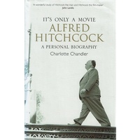 It's Only A Movie. Alfred Hitchcock. A Personal Biography