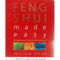 Feng Shui Made Easy. Designing Your Life with the Ancient art of Placement