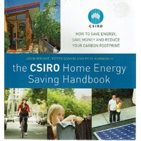 The Csiro Home Energy Saving. How to Save Energy, Save Money and Reduce Your Carbon Footprint
