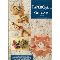 The Ultimate Papercraft And Origami Book