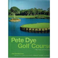 Pete Dye Golf Courses. Fifty Years Of Visionary Design