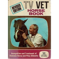 The TV Vet Horse Book. Recognition And Treatment Of Common Horse And Pony Ailments