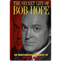 The Secret Life of Bob Hope. An Unauthorized Biography
