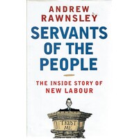 Servants Of The People. The Inside Story Of New Labour