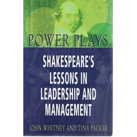 Power Plays. Shakespeare's Lessons In Leadership And Management