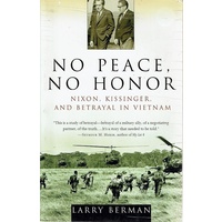 No Peace No Honor. Nixon, Kissinger, And Betrayal In Vietnam