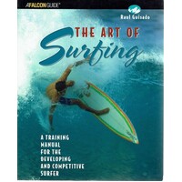 The Art Of Surfing. A Training Manual For The Developing And Competitive Surfer