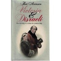 Victoria And Disraeli. The Making Of A Romantic Partnership