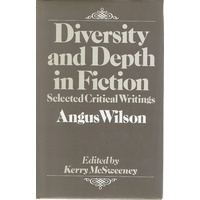 Diversity And Depth In Fiction. Selected Critical Writings Of Angus Wilson