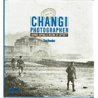 Changi Photographer. George Aspinall's Record Of Captivity