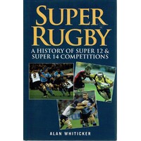 Super Rugby. A History of Super 12 and Super 14 Competitions