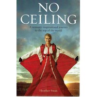 No Ceiling. A Woman's Inspirational Journey To The Top Of The World