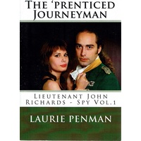 The Prenticed Journeyman. Lieutenant John Richards-Spy. (Vol 1)