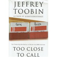Too Close To Call. The Thirty-six-day Battle To Decide The 2000 Election