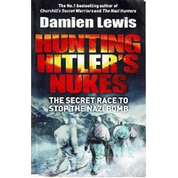 Hunting Hitler's Nukes. The Secret Race To Stop The Nazi Bomb