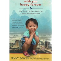 Wish You Happy Forever. What China's Orphans Taught Me About Moving Mountains