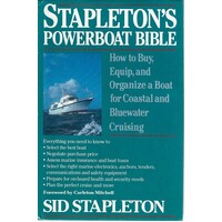 Stapleton's Powerboat Bible. How To Buy, Equip, And Organize A Boat For Coastal And Bluewater Cruising