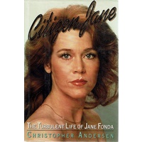 Citizen Jane. The Turbulent Life Of Jane Fonda