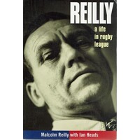 Reilly. A Life in Rugby League