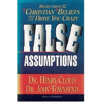 False Assumptions. Relief From 12 Christian Beliefs That Can Drive You Crazy