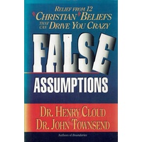 False Assumptions. Relief From 12 Christian Beliefs That Can Drive You Crazy