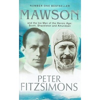 Mawson And The Ice Men Of The Heroic Age. Scott, Shackleton And Amundsen