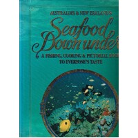 Seafood Down Under. A Fishing, Cooking And Pictorial Book To Everyone's Taste