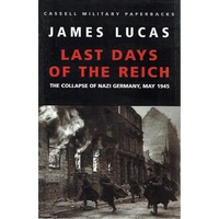 Last Days Of The Reich. The Collapse Of Nazi Germany, May 1945